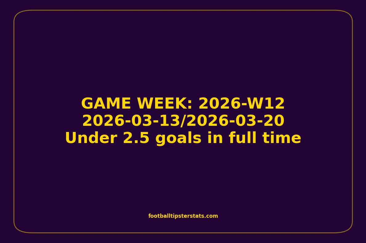 GAME WEEK 12, March 13-20, 2026 - Under 2.5 goals in full time